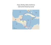Paul, Shirley, Bob and Anna Sail to the Panama Canal