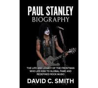 Paul Stanley Biography: The Life and Legacy of the Frontman Who Led KISS to Global Fame and Redefined Rock Music