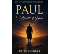 PAUL The Apostle of Grace (The Biographical Novel Series)
