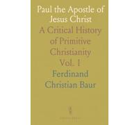 Paul the Apostle of Jesus Christ: A Critical History of Primitive Christianity