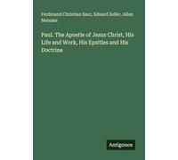 Paul. The Apostle of Jesus Christ, His Life and Work, His Epsitles and His Doctrine