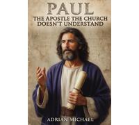 Paul: The Apostle the Church Doesn't Understand
