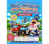Paul the Police Car and the Vehicles That Keep the Town Safe: A Mission-Based Activity Book for Kids Ages 4-5 with Mazes, Coloring, I Spy, Tracing, ... Games, and More (Town Helpers Activity Books)
