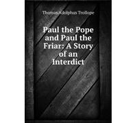 Paul the Pope and Paul the Friar.: A Story of an Interdict.