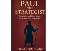 Paul the Strategist: Creativity and Conviction in Advancing the Gospel