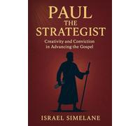Paul the Strategist: Creativity and Conviction in Advancing the Gospel