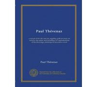 Paul Thévenaz: a record of his life and art, together with an essay on style by the artist, and including 107 reproductions of his drawings, paintings & decorative work