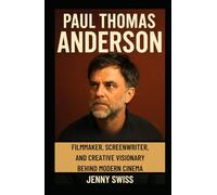 Paul Thomas Anderson: Filmmaker, Screenwriter, and Creative Visionary Behind Modern Cinema
