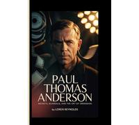 PAUL THOMAS ANDERSON: Secrets, Scandals, and the Art of Obsession