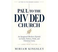 Paul to the Divided Church: An Imagined Modern Epistle on Faith, Politics, Pride, and Christian Unity (LARGE PRINT EDITION) (Letters to the Modern Church)