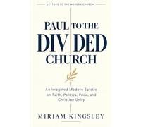 Paul to the Divided Church: An Imagined Modern Epistle on Faith, Politics, Pride, and Christian Unity (Letters to the Modern Church)
