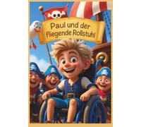Paul und der fliegende Rollstuhl - Mutmachgeschichten für mehr Selbstvertrauen