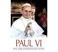 Paul VI: The Misunderstood Pope