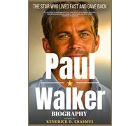 Paul Walker Biography: The Star Who Lived Fast and Gave Back: A Lasting Remembrance of the Fast & Furious Legend, His Humanitarian Spirit, and the Legacy That Endures Forever