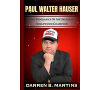 PAUL WALTER HAUSER: The Biography Of An Unlikely Hollywood Champion