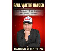 PAUL WALTER HAUSER: The Biography Of An Unlikely Hollywood Champion