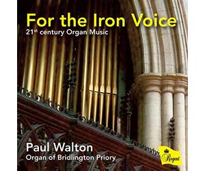 Paul Walton - For The Iron Voice - 21St Century Organ Music
