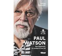 Paul Watson: Sea Shepherd, le combat d'une vie