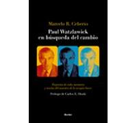Paul Watzlawick En búsqueda Del Cambio. Trayectos de Vida, Mentores y teoría Del Maestro De La terapia breve: 0 (fuera de colección)