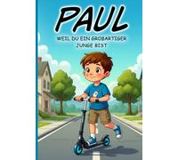 Paul - Weil du genau richtig bist: Personalisiertes Kinderbuch für Jungen ab 4 Jahren über Mut, Gefühle und Selbstvertrauen: Tolle Geschenkidee zu Weihnachten, Ostern, Nikolaus und Weihnachten.