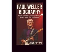 PAUL WELLER BIOGRAPHY: The Modfather’s Journey Through Music, Style, and Revolution
