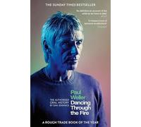 Paul Weller: Dancing Through the Fire: The Authorised Oral History