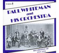 Paul Whiteman and His Orchestra: Recordings of 1921-1934 by Paul Whiteman