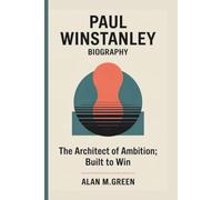 PAUL WINSTANLEY: THE ARCHITECT OF AMBITION: BUILT TO WIN