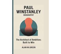 PAUL WINSTANLEY: THE ARCHITECT OF AMBITION: BUILT TO WIN