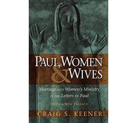 Paul, Women, and Wives: Marriage and Women's Ministry in the Letters of Paul