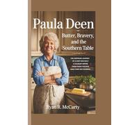 PAULA DEEN: Butter, Bravery, and the Southern Table: The Inspiring Journey of a Chef Who Built a Culinary Empire from Family Recipes Amid Fame and Scandal