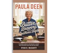 PAULA DEEN: Butter, Bravery, and the Southern Table: The Inspiring Journey of a Chef Who Built a Culinary Empire from Family Recipes Amid Fame and Scandal