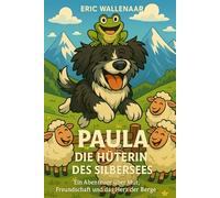 Paula - Die Hüterin des Silbersees: Ein Abenteuer über Mut, Freundschaft und das Herz der Berge