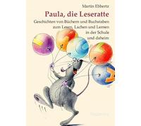Paula, die Leseratte: Geschichten von Büchern und Buchstaben zum Lesen, Lachen und Lernen in der Schule und daheim