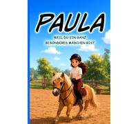 Paula - Du bist etwas ganz Besonderes - Liebevolle und personalisierte Kurzgeschichten für Mädchen ab 3 Jahren: Geschenkidee für Mädchen mit dem Namen ... Weihnachten, Geburtstag, Ostern und Nikolaus