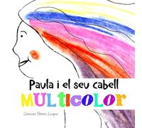 Paula i el seu cabell multicolor: ( conte il·lustrat per a nens de 2 a 6 anys) (Contes per aprendre a llegir. Primers lectors · Lletra lligada i lletra DE PAL)