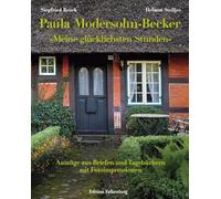 Paula Modersohn-Becker: 'Meine glücklichsten Stunden': Auszüge aus Briefen und Tagebüchern der Künstlerin mit Fotoimpressionen