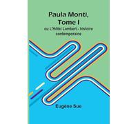 Paula Monti, Tome I; ou L’Hôtel Lambert - histoire contemporaine