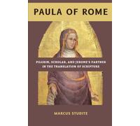 Paula of Rome: Pilgrim, Scholar, and Jerome's Partner in the Translation of Scripture