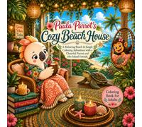 Paula Parrot’s Cozy Beach House: A Relaxing Beach & Jungle Coloring Adventure with a Cheerful Parrot and Her Island Friends