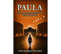 Paula: The Experiences of a Girl Who Encountered the Cuban Political Prison