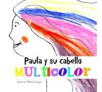 Paula y su cabello multicolor: Cuento Infantil sobre las Emociones para niños de 2 a 6 años (Cuentos con letra ligada y MAYÚSCULA para niños de 5 a 7 años)