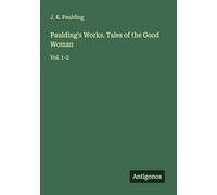 Paulding's Works. Tales of the Good Woman: Vol. 1-2