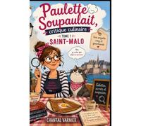 Paulette Soupaulait, critique culinaire - Tome 1 : Saint-Malo: Une enquête cosy et gourmande entre galettes bretonnes, cidre mystérieux et secrets bien mijotés