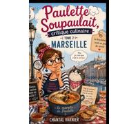 Paulette Soupaulait, critique culinaire - Tome 2 : Marseille: Une enquête cosy et gourmande entre Vieux-Port, marmite familiale et mystères bien mijotés
