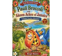Pauli Broccoli and Akeem Ackee of Jamaica: A Global Garden Adventure for Kids About Jamaica, Friendship, Ackee, Irie Words, Music, Culture, and Island ... & Friends: The Global Garden Curriculum)
