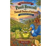 Pauli Broccoli and Dumadi Durian of Indonesia: A Global Garden Adventure for Kids About Indonesia, Friendship, Food, Culture, Nature, Wildlife, and Trying Bold New Things