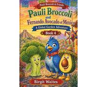 Pauli Broccoli and Fernando Avocado of Mexico: A Global Garden Adventure for Kids About Mexico, Friendship, Avocados, Spanish Words, Culture, Music, ... & Friends: The Global Garden Curriculum)