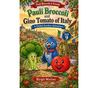 Pauli Broccoli and Gino Tomato of Italy: A Fun Children’s Picture Book About Italy, Tomatoes, Italian Words, Nutrition, Patience, and Friendship ... & Friends: The Global Garden Curriculum)