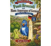 Pauli Broccoli and Hans Asparagus of Germany: A Fun Children’s Picture Book About Germany, Asparagus, German Words, Nutrition, Castles, Forests, ... & Friends: The Global Garden Curriculum)